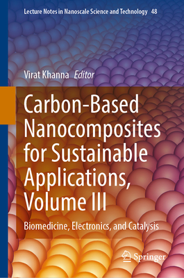 Carbon-Based Nanocomposites for Sustainable Applications, Volume III: Biomedicine, Electronics, and Catalysis-cover