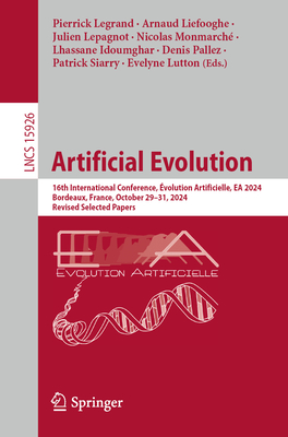 Artificial Evolution: 16th International Conference, Évolution Artificielle, EA 2024, Bordeaux, France, October 29-31, 2024, Revised Selected Papers-cover