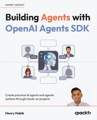 Building Agents with OpenAI Agents SDK: Create practical AI agents and agentic systems through hands-on projects-cover