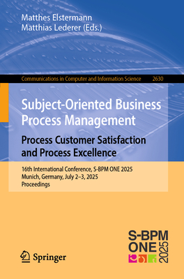 Subject-Oriented Business Process Management. Process Customer Satisfaction and Process Excellence: 16th International Conference, S-BPM One 2025, Mun-cover