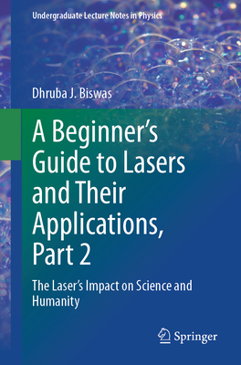 A Beginner's Guide to Lasers and Their Applications, Part 2: The Laser's Impact on Science and Humanity-cover