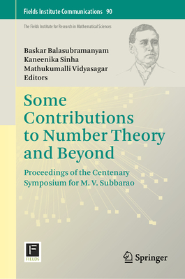 Some Contributions to Number Theory and Beyond: Proceedings of the Centenary Symposium for M. V. Subbarao-cover