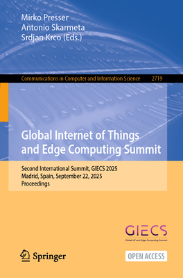 Global Internet of Things and Edge Computing Summit: Second International Summit, Giecs 2025, Madrid, Spain, September 22, 2025, Proceedings-cover