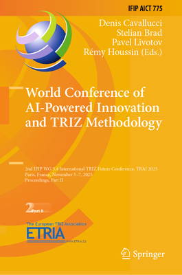 World Conference of AI-Powered Innovation and Triz Methodology: 2nd Ifip Wg 5.4 International Triz Future Conference, Trai 2025, Paris, France, Novemb-cover