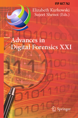 Advances in Digital Forensics XXI: 21st Ifip Wg 11.9 International Conference, New Delhi, India, January 6-7, 2025, Revised Selected Papers-cover