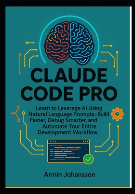 Claude Code Pro: Learn to Leverage AI Using Natural Language Prompts to Build Faster, Debug Smarter, and Automate Your Entire Development Workflow-cover