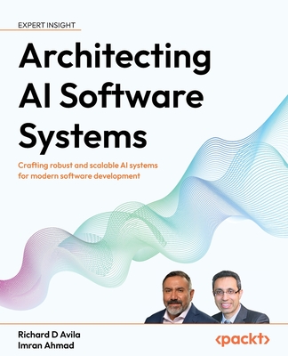 Architecting AI Software Systems: Crafting robust and scalable AI systems for modern software development-cover