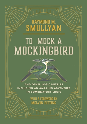 To Mock a Mockingbird: And Other Logic Puzzles Including an Amazing Adventure in Combinatory Logic-cover