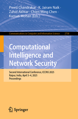 Computational Intelligence and Network Security: Second International Conference, Iccins 2025, Raipur, India, April 3-4, 2025, Proceedings-cover