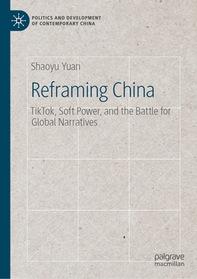 Reframing China: Tiktok, Soft Power, and the Battle for Global Narratives-cover