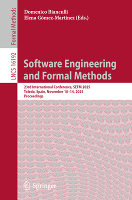 Software Engineering and Formal Methods: 23rd International Conference, Sefm 2025, Toledo, Spain, November 10-14, 2025, Proceedings-cover