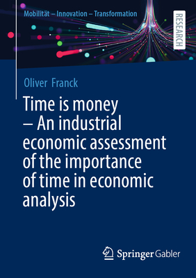 Time Is Money - An Industrial Economic Assessment of the Importance of Time in Economic Analysis-cover