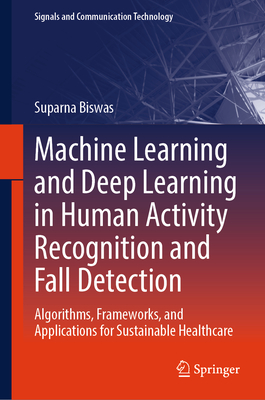 Machine Learning and Deep Learning in Human Activity Recognition and Fall Detection: Algorithms, Frameworks, and Applications for Sustainable Healthca-cover