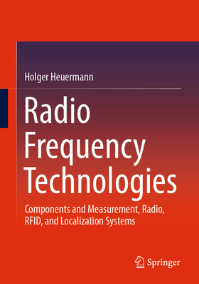 Radio Frequency Technologies: Components and Measurement, Radio, Rfid, and Localization Systems-cover