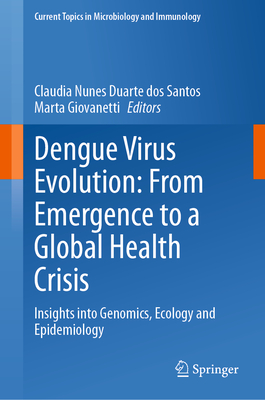 Dengue Virus Evolution: From Emergence to a Global Health Crisis: Insights Into Genomics, Ecology and Epidemiology-cover