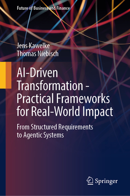 Ai-Driven Transformation - Practical Frameworks for Real-World Impact: From Structured Requirements to Agentic Systems-cover