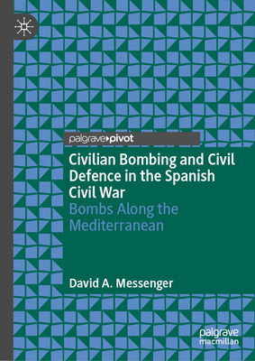 Civilian Bombing and Civil Defence in the Spanish Civil War: Bombs Along the Mediterranean-cover