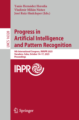 Progress in Artificial Intelligence and Pattern Recognition: 9th International Congress, Iwaipr 2025, Varadero, Cuba, October 14-17, 2025, Proceedings-cover
