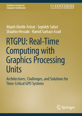 Rtgpu: Real-Time Computing with Graphics Processing Units: Architectures, Challenges, and Solutions for Time-Critical Gpu Systems-cover