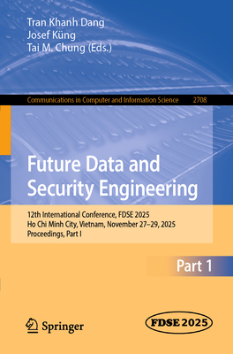 Future Data and Security Engineering: 12th International Conference, Fdse 2025, Ho CHI Minh City, Vietnam, November 27-29, 2025, Proceedings, Part I-cover