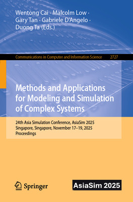 Methods and Applications for Modeling and Simulation of Complex Systems: 24th Asia Simulation Conference, Asiasim 2025, Singapore, Singapore, November-cover