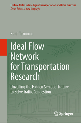 Ideal Flow Network for Transportation Research: Unveiling the Hidden Secret of Nature to Solve Traffic Congestion-cover