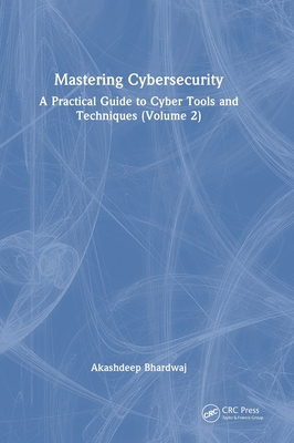 Mastering Cybersecurity: A Practical Guide to Cyber Tools and Techniques (Volume 2)-cover
