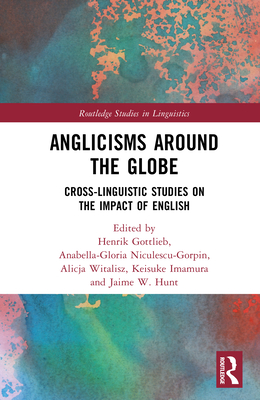 Anglicisms Around the Globe: Cross-Linguistic Studies on the Impact of English-cover