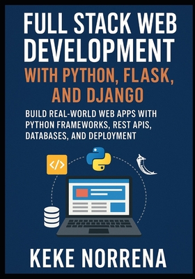 Full Stack Web Development with Python, Flask, and Django: Build Real-World Web Apps with Python Frameworks, REST APIs, Databases, and Deployment-cover