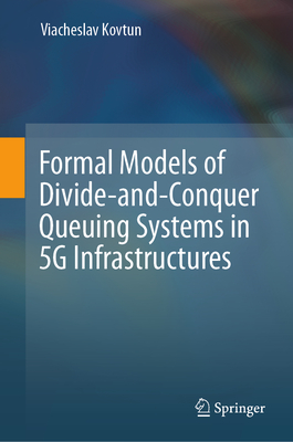 Formal Models of Divide-And-Conquer Queuing Systems in 5g Infrastructures-cover