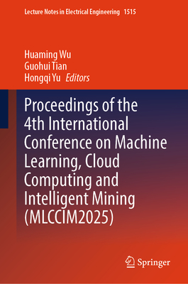 Proceedings of the 4th International Conference on Machine Learning, Cloud Computing and Intelligent Mining (Mlccim2025)-cover