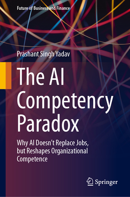 The AI Competency Paradox: Why AI Doesn't Replace Jobs, But Reshapes Organizational Competence-cover