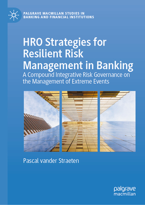 Hro Strategies for Resilient Risk Management in Banking: A Compound Integrative Risk Governance on the Management of Extreme Events-cover