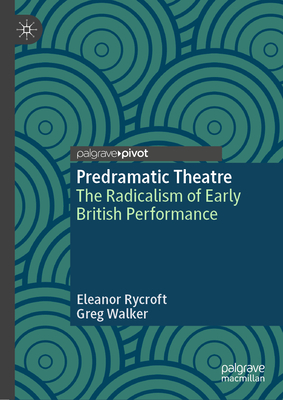 Predramatic Theatre: The Radicalism of Early British Performance-cover