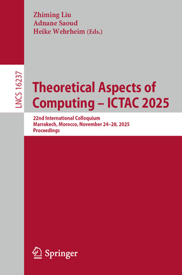 Theoretical Aspects of Computing - Ictac 2025: 22nd International Colloquium, Marrakech, Morocco, November 24-28, 2025, Proceedings-cover