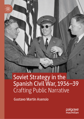 Soviet Strategy in the Spanish Civil War, 1936-39: Crafting Public Narrative-cover