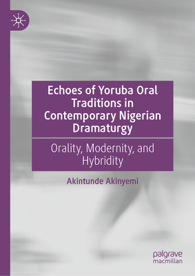Echoes of Yoruba Oral Traditions in Contemporary Nigerian Dramaturgy: Orality, Modernity, and Hybridity-cover