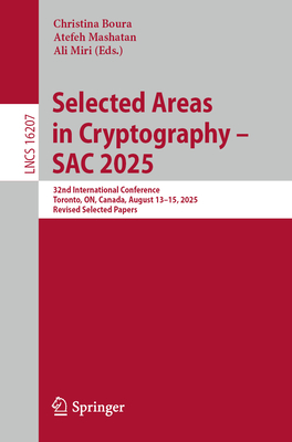 Selected Areas in Cryptography - Sac 2025: 32nd International Conference, Toronto, On, Canada, August 13-15, 2025, Revised Selected Papers-cover