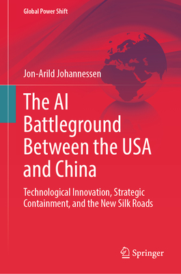 The AI Battleground Between the USA and China: Technological Innovation, Strategic Containment, and the New Silk Roads-cover
