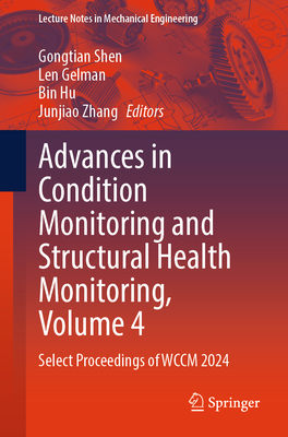 Advances in Condition Monitoring and Structural Health Monitoring, Volume 4: Select Proceedings of Wccm 2024-cover