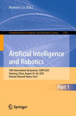 Artificial Intelligence and Robotics: 10th International Symposium, Isair 2025, Nantong, China, August 24-26, 2025, Revised Selected Papers, Part I-cover