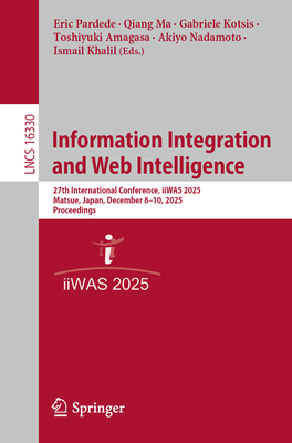Information Integration and Web Intelligence: 27th International Conference, Iiwas 2025, Matsue, Japan, December 8-10, 2025, Proceedings-cover