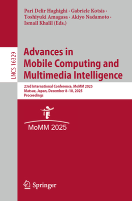 Advances in Mobile Computing and Multimedia Intelligence: 23rd International Conference, Momm 2025, Matsue, Japan, December 8-10, 2025, Proceedings-cover