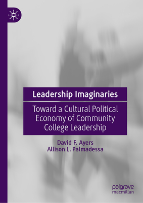 Leadership Imaginaries: Toward a Cultural Political Economy of Community College Leadership-cover