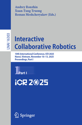 Interactive Collaborative Robotics: 10th International Conference, Icr 2025, Hanoi, Vietnam, November 10-13, 2025, Proceedings, Part I-cover