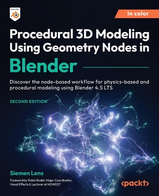 Procedural 3D Modeling Using Geometry Nodes in Blender - Second Edition: Discover the node-based workflow for physics-based and procedural modeling us-cover