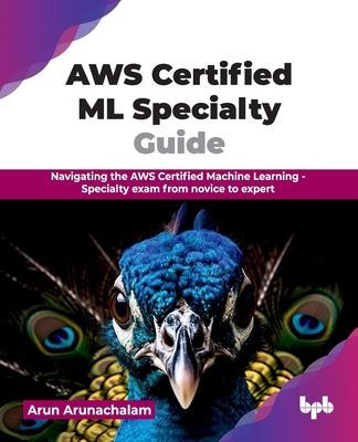 AWS Certified ML Specialty Guide: Navigating the AWS Certified Machine Learning - Specialty exam from novice to expert (English Edition)-cover