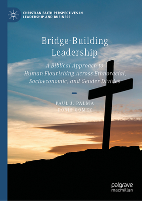 Bridge-Building Leadership: A Biblical Approach to Human Flourishing Across Ethnoracial, Socioeconomic, and Gender Divides-cover