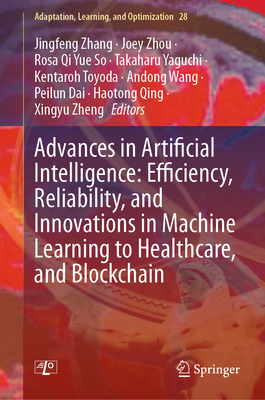 Advances in Artificial Intelligence: Efficiency, Reliability, and Innovations in Machine Learning to Healthcare, and Blockchain-cover