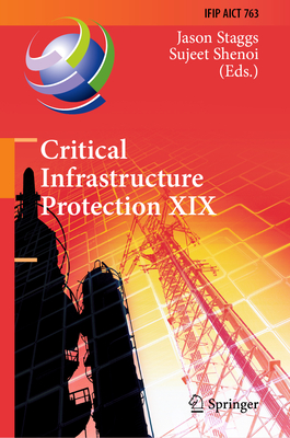 Critical Infrastructure Protection XIX: 19th Ifip Wg 11.10 International Conference, Iccip 2025, Arlington, Va, Usa, March 17-18, 2025, Revised Select-cover